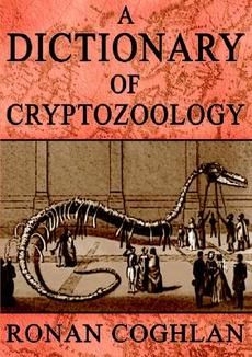 Dictionary of Cryptozoology NEW by Ronan Coghlan 9780954493615 