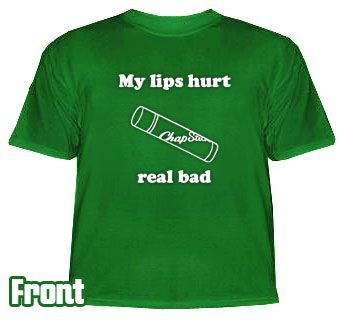 Napoleon Dynamite MY LIPS HURT REAL BAD chapstick shirt  